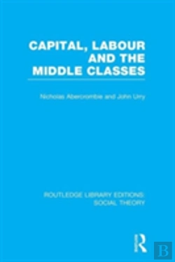 Bertrand.pt - Capital, Labour And The Middle Classes (Rle Social Theory)