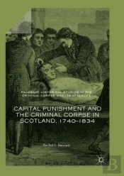 Capital Punishment And The Criminal Corpse In Scotland, 1740â€“1834