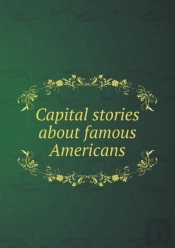 Capital Stories About Famous Americans