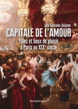 Bertrand.pt - Capitale De L'Amour ; Filles Et Lieux De Plaisir À Paris Au Xixe Siècle