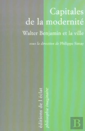 Capitales De La Modernité ; Walter Benjamin Et La Ville