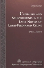 Capitalism And Schizophrenia In The Later Novels Of Louis-Ferdinand Celine