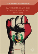 Capitalism, Class And Revolution In Peru, 1980-2016