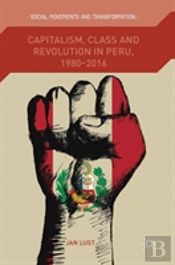 Capitalism, Class And Revolution In Peru, 1980-2016