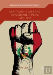 Capitalism, Class And Revolution In Peru, 1980-2016