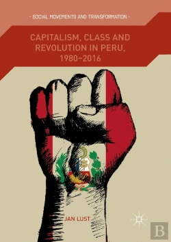 Bertrand.pt - Capitalism, Class And Revolution In Peru, 1980-2016
