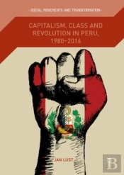 Capitalism, Class And Revolution In Peru, 1980-2016