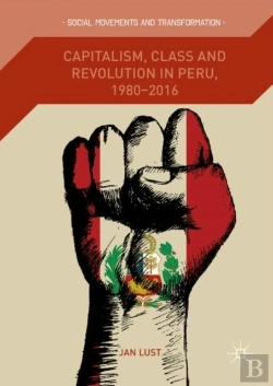 Bertrand.pt - Capitalism, Class And Revolution In Peru, 1980-2016