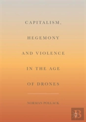 Capitalism, Hegemony And Violence In The Age Of Drones