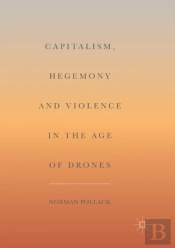 Capitalism, Hegemony And Violence In The Age Of Drones