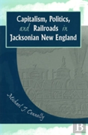 Capitalism, Politics, And Railroads In Jacksonian New England