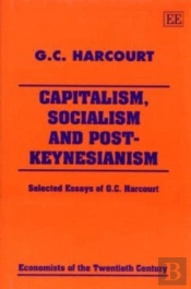 Capitalism, Socialism And Post-Keynesianism - Selected Essays Of G.C. Harcourt