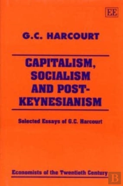 Bertrand.pt - Capitalism, Socialism And Post-Keynesianism - Selected Essays Of G.C. Harcourt