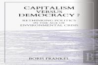 Capitalism Versus Democracy? Rethinking Politics In The Age Of Environmental Crisis