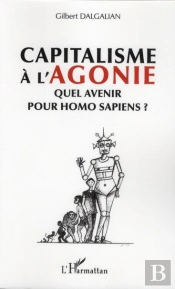 Capitalisme À L'Agonie ; Quel Avenir Pour Homo Sapiens