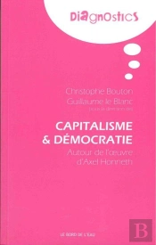 Capitalisme Et Démocratie ; Autour De L'Oeuvre D'Axel Honneth
