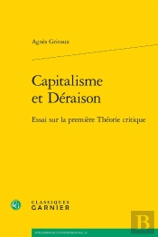 Capitalisme Et Déraison : Essai Sur La Première Théorie Critique