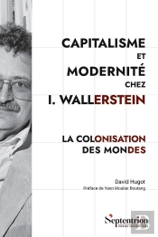Capitalisme Et Modernité Chez I. Wallerstein : La Colonisation Des Mondes