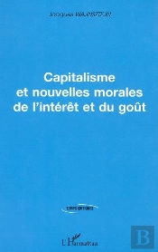 Capitalisme Et Nouvelles Morales De L'Interet Et Du Gout