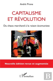 Capitalisme Et Revolution - Du Chaos Marchand A La Raison Ecomuniste - Nouvelle Edition Revue Et Aug