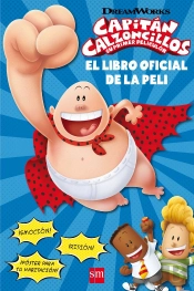 Capitán Calzoncillos: Su Primer Peliculón. El Libro Oficial De La Peli