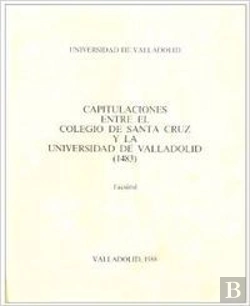 Bertrand.pt - Capitulaciones Entre El Colegio De Santa Cruz Y La Universidad De Valladolid (1483)