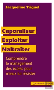 Caporaliser, Exploiter, Maltraiter : Comprendre Le Management Des Écoles Pour Mieux Lui Résister