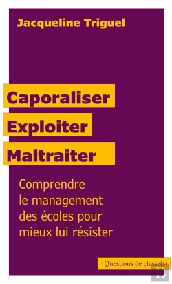 Bertrand.pt - Caporaliser, Exploiter, Maltraiter : Comprendre Le Management Des Écoles Pour Mieux Lui Résister