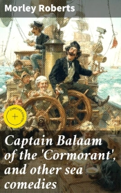 Captain Balaam Of The 'Cormorant', And Other Sea Comedies