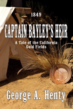 Bertrand.pt - Captain Bayley'S Heir: A Tale Of The California Gold Fields