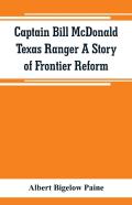 Captain Bill Mcdonald Texas Ranger A Story Of Frontier Reform