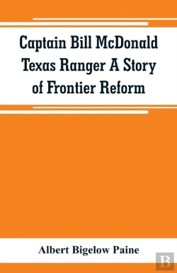 Bertrand.pt - Captain Bill Mcdonald Texas Ranger A Story Of Frontier Reform