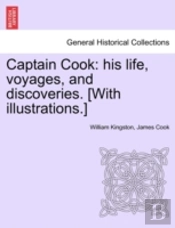 Captain Cook: His Life, Voyages, And Dis