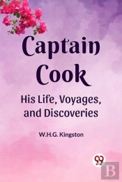 Captain Cook His Life, Voyages, And Discoveries (Edition2023)