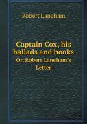 Captain Cox, His Ballads And Books Or, Robert Laneham'S Letter