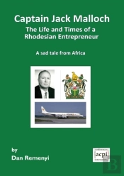 Captain Jack Malloch The Life And Times Of A Rhodesian Entrepreneur