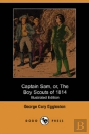 Captain Sam, Or, The Boy Scouts Of 1814 (Illustrated Edition)