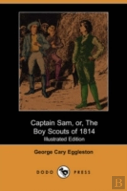 Bertrand.pt - Captain Sam, Or, The Boy Scouts Of 1814 (Illustrated Edition)