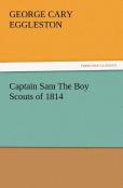 Captain Sam The Boy Scouts Of 1814