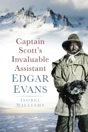 Captain Scott'S Invaluable Assistant: Edgar Evans