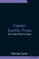 Captain Sparkle, Pirate; Or, A Hard Man To Catch