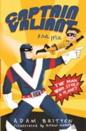 Captain Valiant And Me: The Man Who Stole A Planet