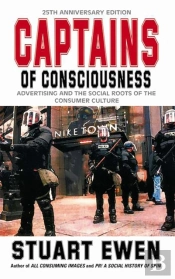 Captains Of Consciousness Advertising And The Social Roots Of The Consumer Culture