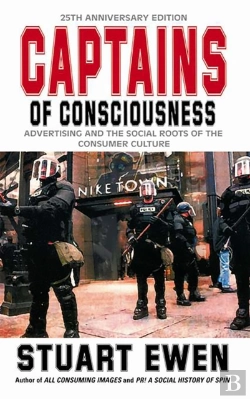 Bertrand.pt - Captains Of Consciousness Advertising And The Social Roots Of The Consumer Culture