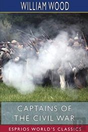 Captains Of The Civil War (Esprios Classics)