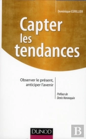 Capter Les Tendances ; Observer Le Présent, Anticiper L'Avenir
