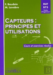 Capteurs : Principes Et Utilisations ; Dut, Bts Écoles D'Ingénieurs ; Cours Et Exercices Résolus