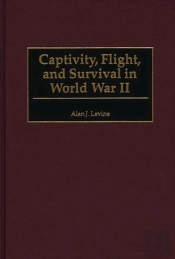 Captivity, Flight, And Survival In World War Ii