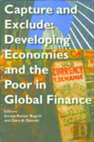 Capture And Exclude Â€“ Developing Economies And The Poor In Global Finance