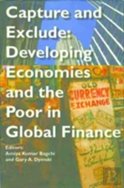 Capture And Exclude Â€“ Developing Economies And The Poor In Global Finance